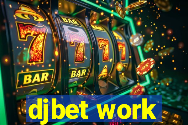 djbet work